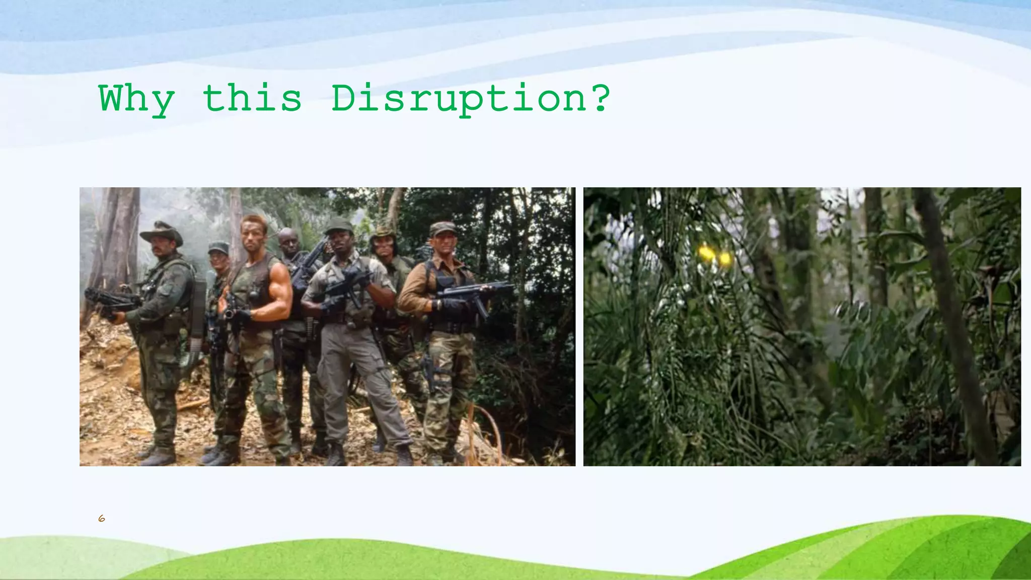 Why this Disruption?
6
 