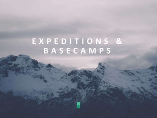 E X P E D I T I O N S &
B A S E C A M P S
 