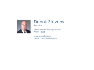 Dennis StevensSynaptusdennis.stevens@synaptus.com770.851.8025www.synaptus.comtwitter.com/dennisstevens
