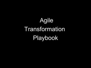 Agile
Transformation
Playbook
 