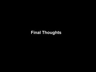 Final Thoughts
 