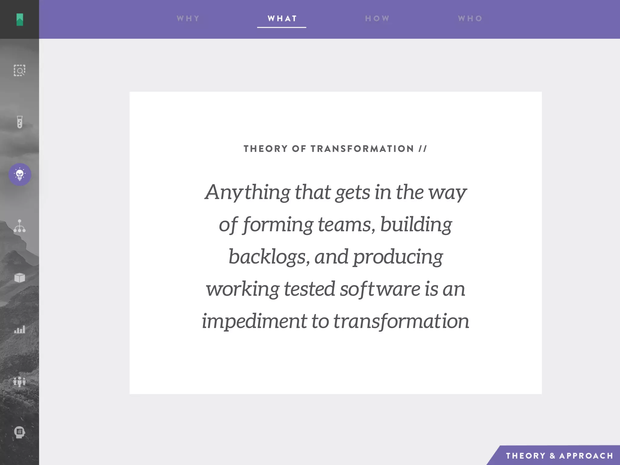THEORY OF TRANSFORMATION //
Anything that gets in the way
of forming teams, building
backlogs, and producing
working tested software is an
impediment to transformation
 