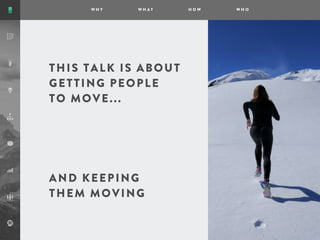 AND KEEPING
THEM MOVING
THIS TALK IS ABOUT
GETTING PEOPLE
TO MOVE...
 