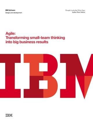 IBM Software                       Thought Leadership White Paper
IBM Software
Design and development              Thought Leadership White Paper
                                             Author: Kurt Solarte
Design and development




Agile:
Disciplined Agile Delivery:
Transforming small-team thinking
An introduction
into big business results
 