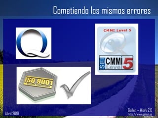 Abril 2010 Gailen – Work 2.0 http://www.gailen.es Cometiendo los mismos errores 