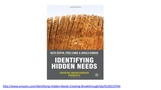 http://www.amazon.com/Identifying-Hidden-Needs-Creating-Breakthrough/dp/0230219764
 