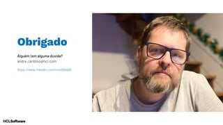Alguém tem alguma dúvida?
andre.cardoso@hcl.com
https://www.linkedin.com/in/a190468/
Obrigado
 