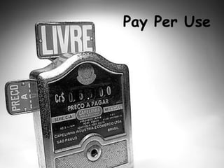 Pay Per Use
 