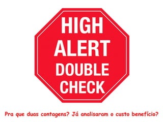 Pra que duas contagens? Já analisaram o custo benefício?
 