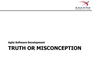 TRUTH OR MISCONCEPTION
Agile Software Development
 