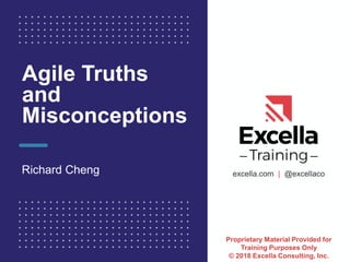excella.com | @excellaco
Agile Truths
and
Misconceptions
Richard Cheng
Proprietary Material Provided for
Training Purposes Only
© 2018 Excella Consulting, Inc.
 