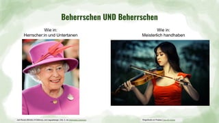 Beherrschen UND Beherrschen
Wie in:
Herrscher:in und Untertanen
Wie in:
Meisterlich handhaben
Joel Rouse (Ministry of Defence), and nagualdesign, OGL 3, via Wikimedia Commons RingoStudio on Pixabay Frau mit Violine
 