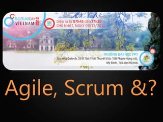 Agile, Scrum &?
 