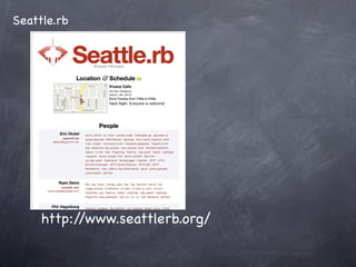Seattle.rb




     http://www.seattlerb.org/
 