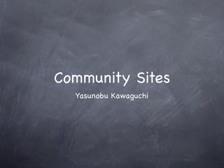 Community Sites
  Yasunobu Kawaguchi
 
