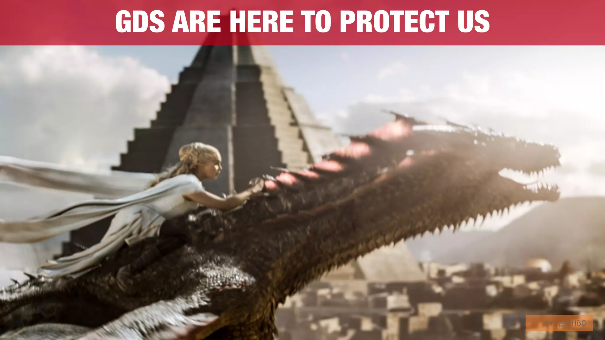 GDS ARE HERE TO PROTECT US
Image:	HBO
 