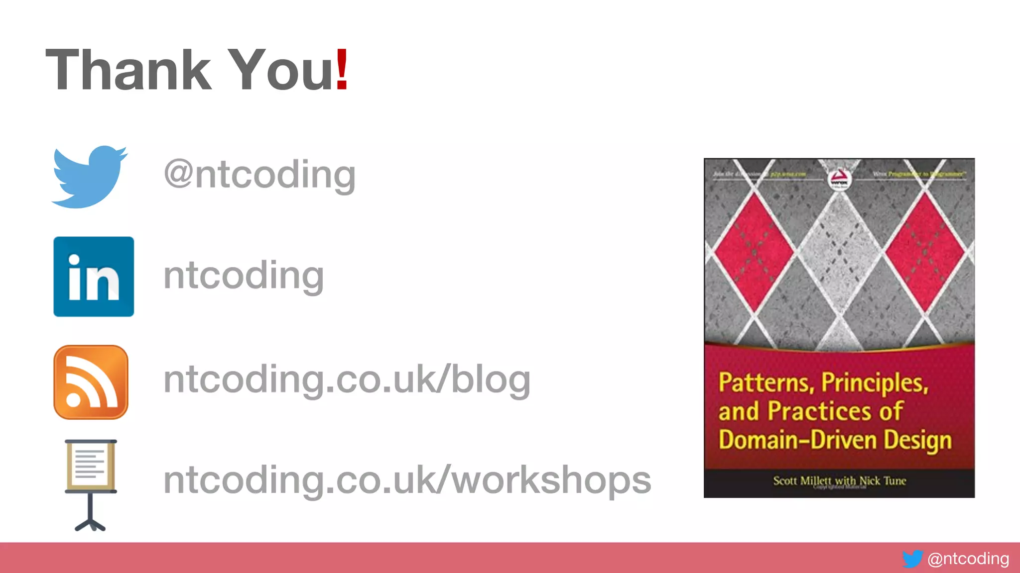 @ntcoding
Thank You!
@ntcoding
ntcoding
ntcoding.co.uk/blog
ntcoding.co.uk/workshops
 