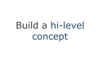 Build a hi-level concept