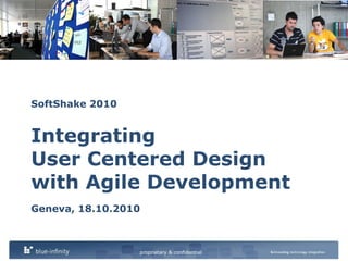 SoftShake 2010IntegratingUser Centered Design with Agile Development Geneva, 18.10.2010 