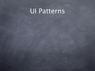 UI Patterns
No need to reinvent
the wheel.
 