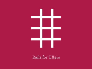 Rails for UXers