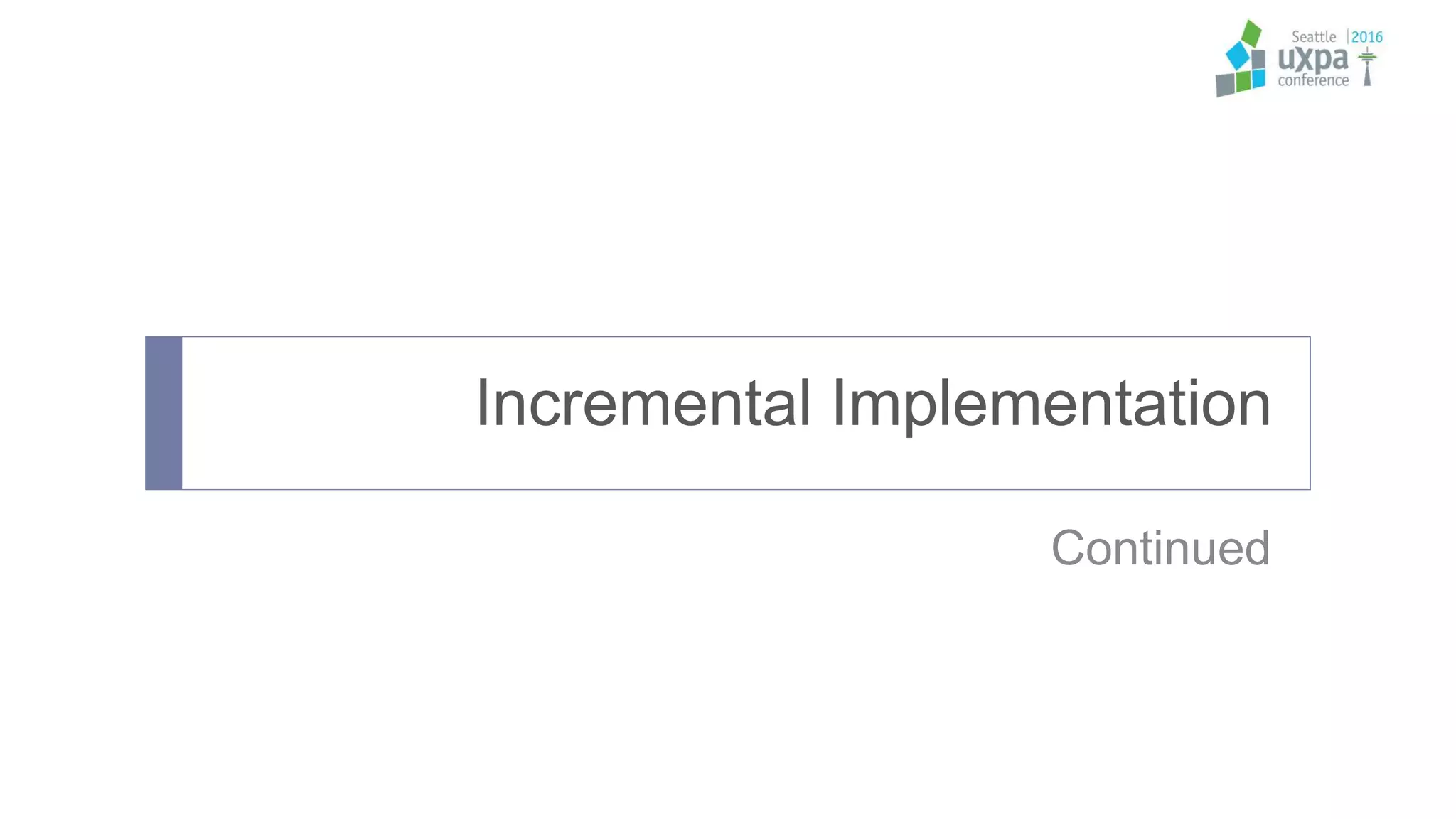 Incremental Implementation
Continued
 