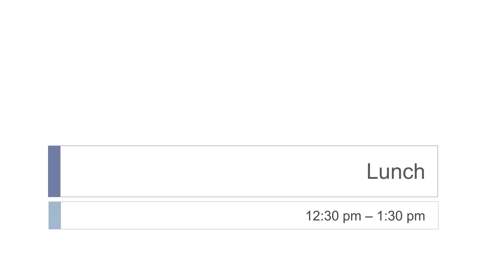 Lunch
12:30 pm – 1:30 pm
 