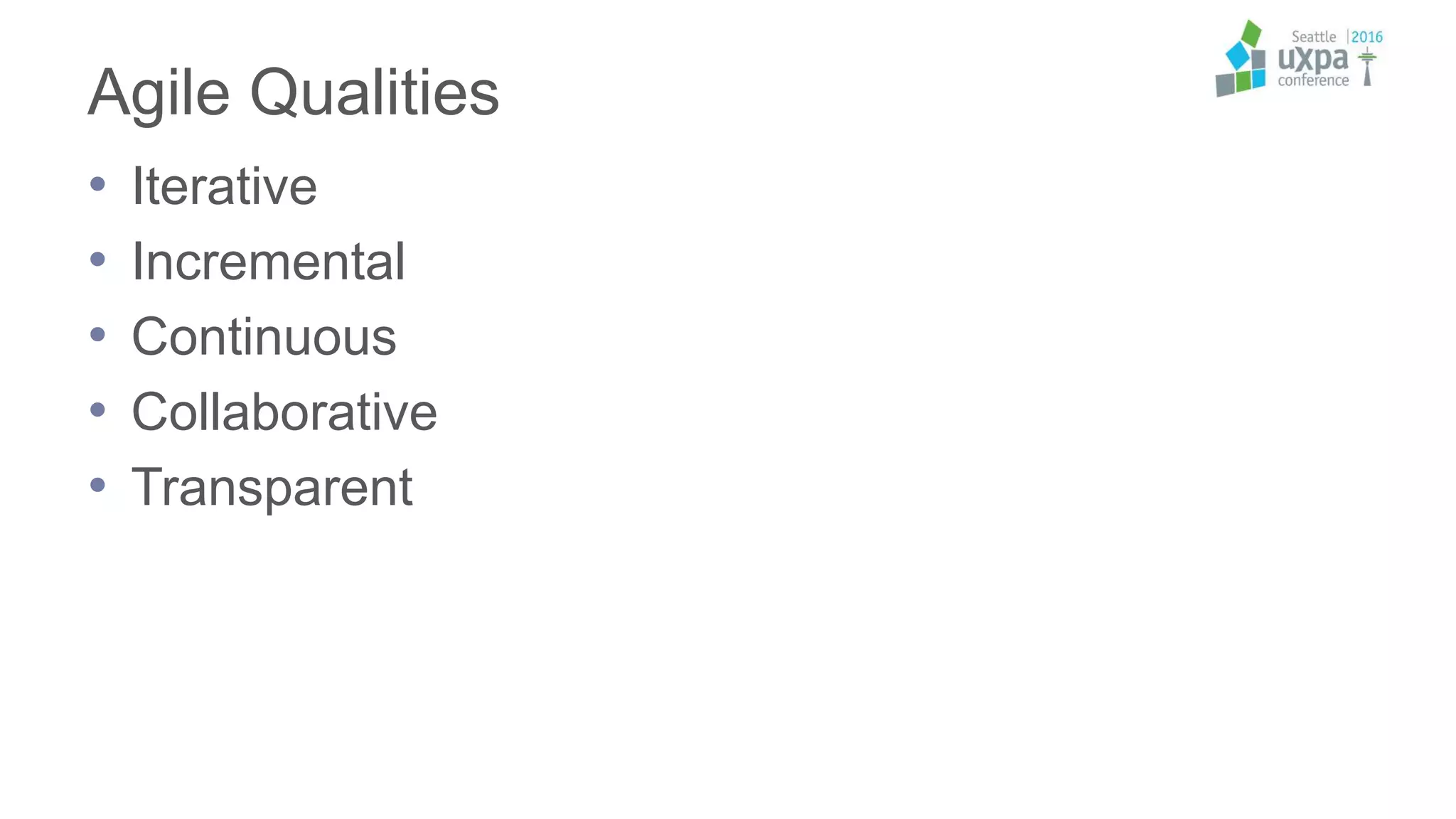 Agile Qualities
• Iterative
• Incremental
• Continuous
• Collaborative
• Transparent
 