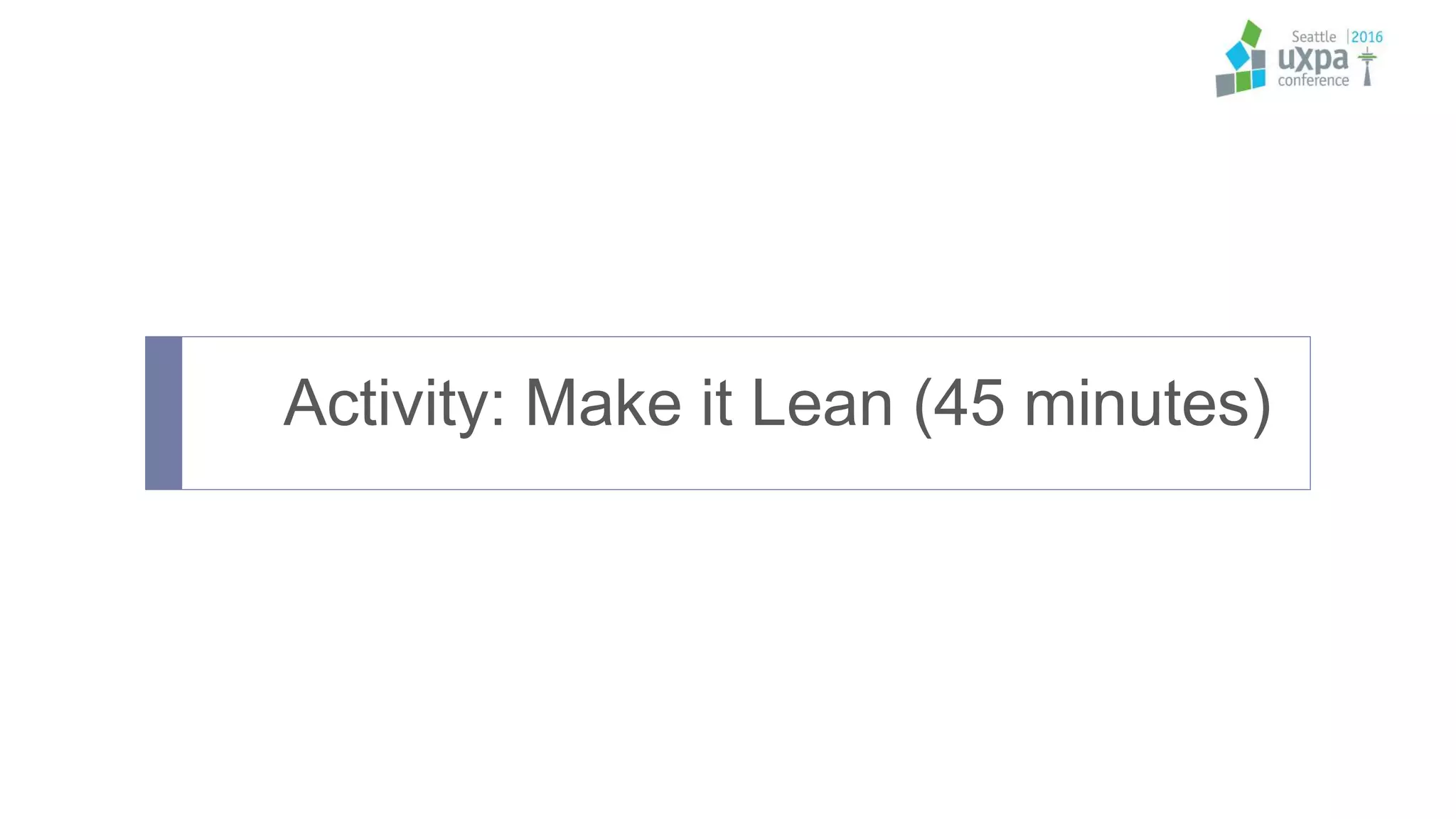 Activity: Make it Lean (45 minutes)
 