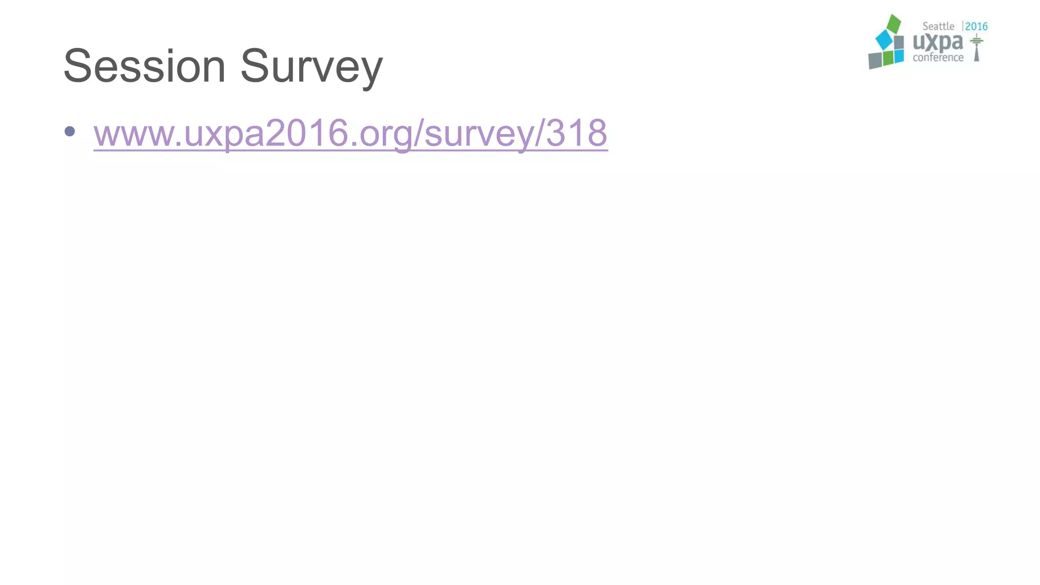 Session Survey
• www.uxpa2016.org/survey/318
 