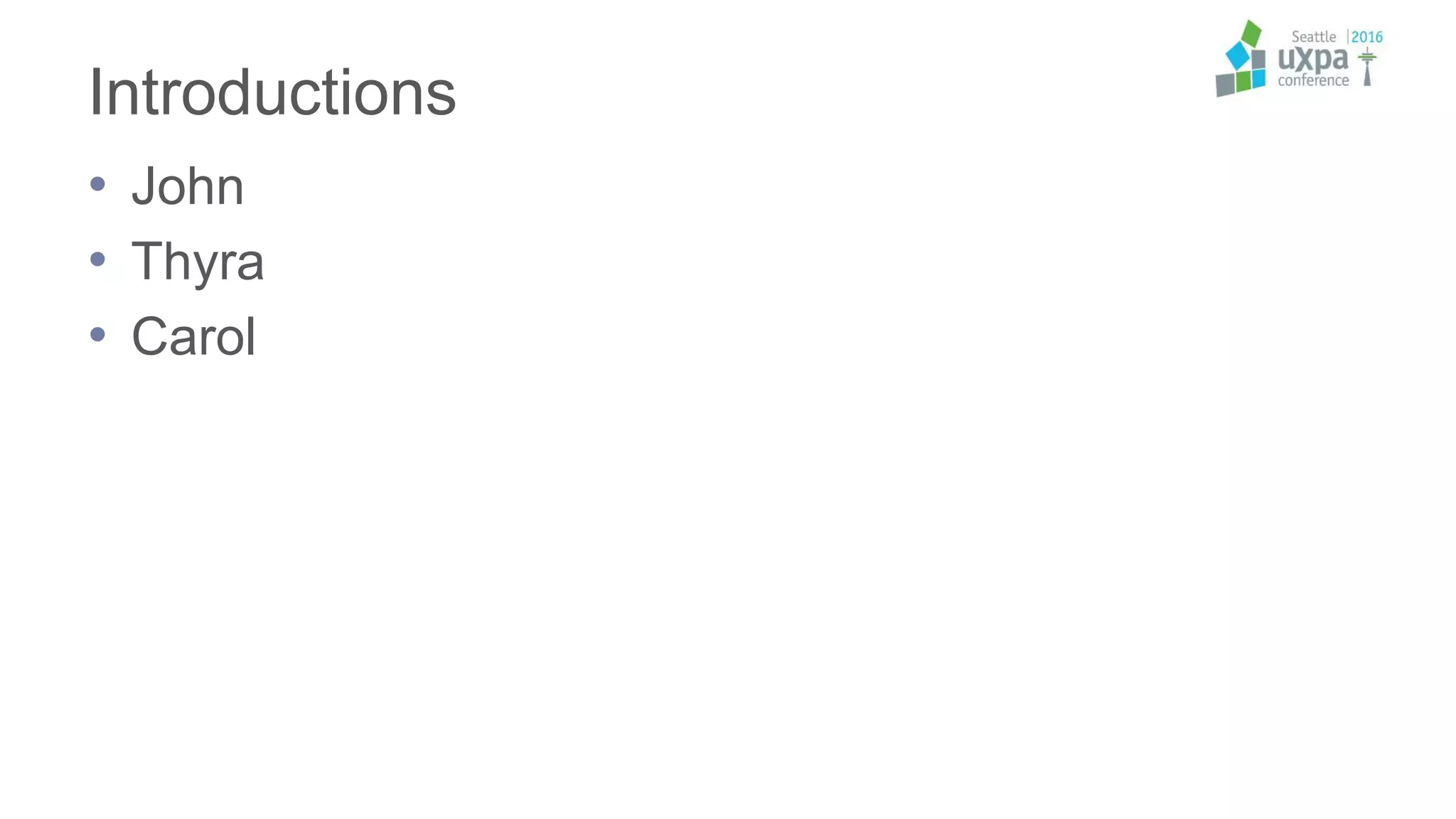 Introductions
• John
• Thyra
• Carol
 