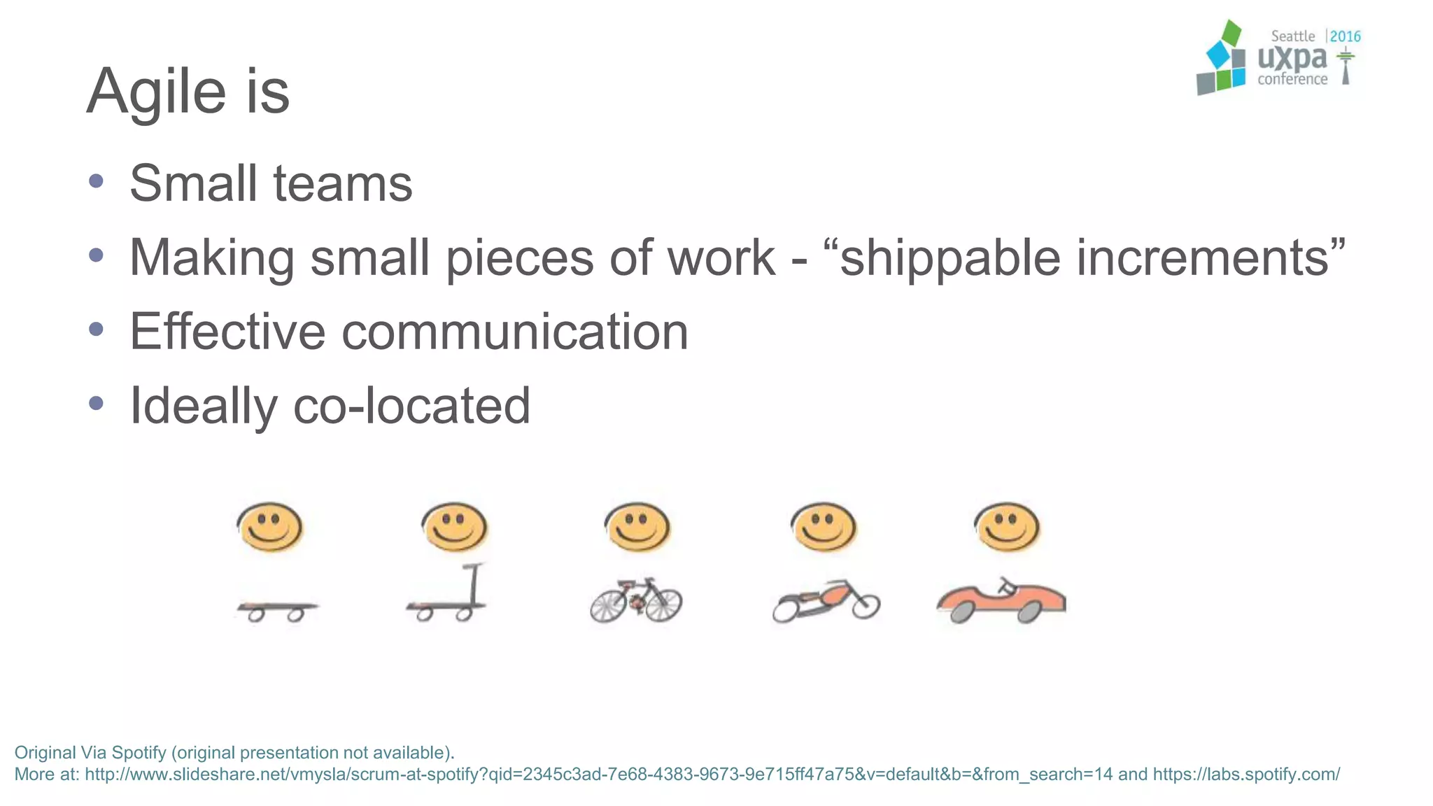 Agile is
• Small teams
• Making small pieces of work - “shippable increments”
• Effective communication
• Ideally co-located
Original Via Spotify (original presentation not available).
More at: http://www.slideshare.net/vmysla/scrum-at-spotify?qid=2345c3ad-7e68-4383-9673-9e715ff47a75&v=default&b=&from_search=14 and https://labs.spotify.com/
 