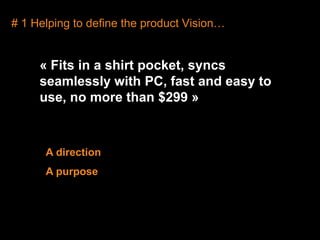 # 1 Helping to define the product Vision…« Fits in a shirtpocket, syncsseamlesslywith PC, fast and easy to use, no more than $299 »A directionA purpose