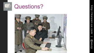 http://kaizen-ux.com|@wszp
Questions?
 