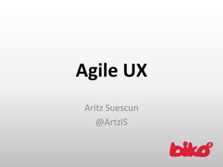 Agile UX AritzSuescun @ArtziS 
