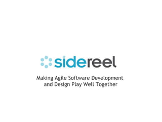 Making Agile Software Development and Design Play Well Together 