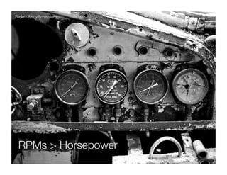 Flickr:: AndyArmstrong	





 RPMs > Horsepower
 