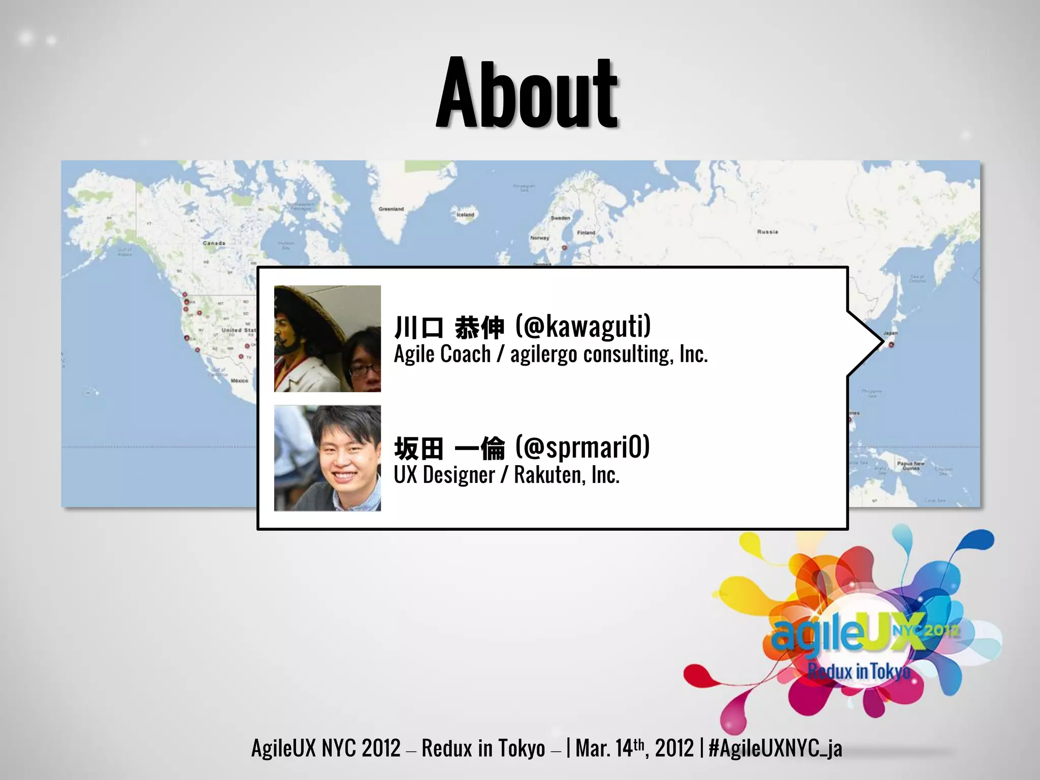 About

                川口 恭伸 (@kawaguti)
                Agile Coach / agilergo consulting, Inc.



                坂田 一倫 (@sprmari0)
                UX Designer / Rakuten, Inc.




AgileUX NYC 2012 – Redux in Tokyo – | Mar. 14th, 2012 | #AgileUXNYC_ja
 