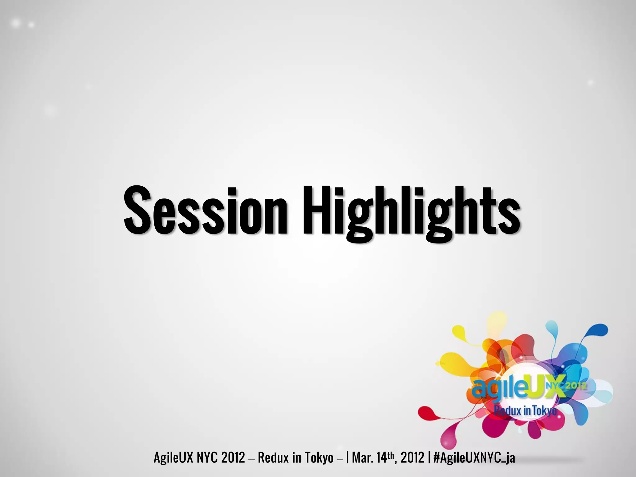 Session Highlights



 AgileUX NYC 2012 – Redux in Tokyo – | Mar. 14th, 2012 | #AgileUXNYC_ja
 