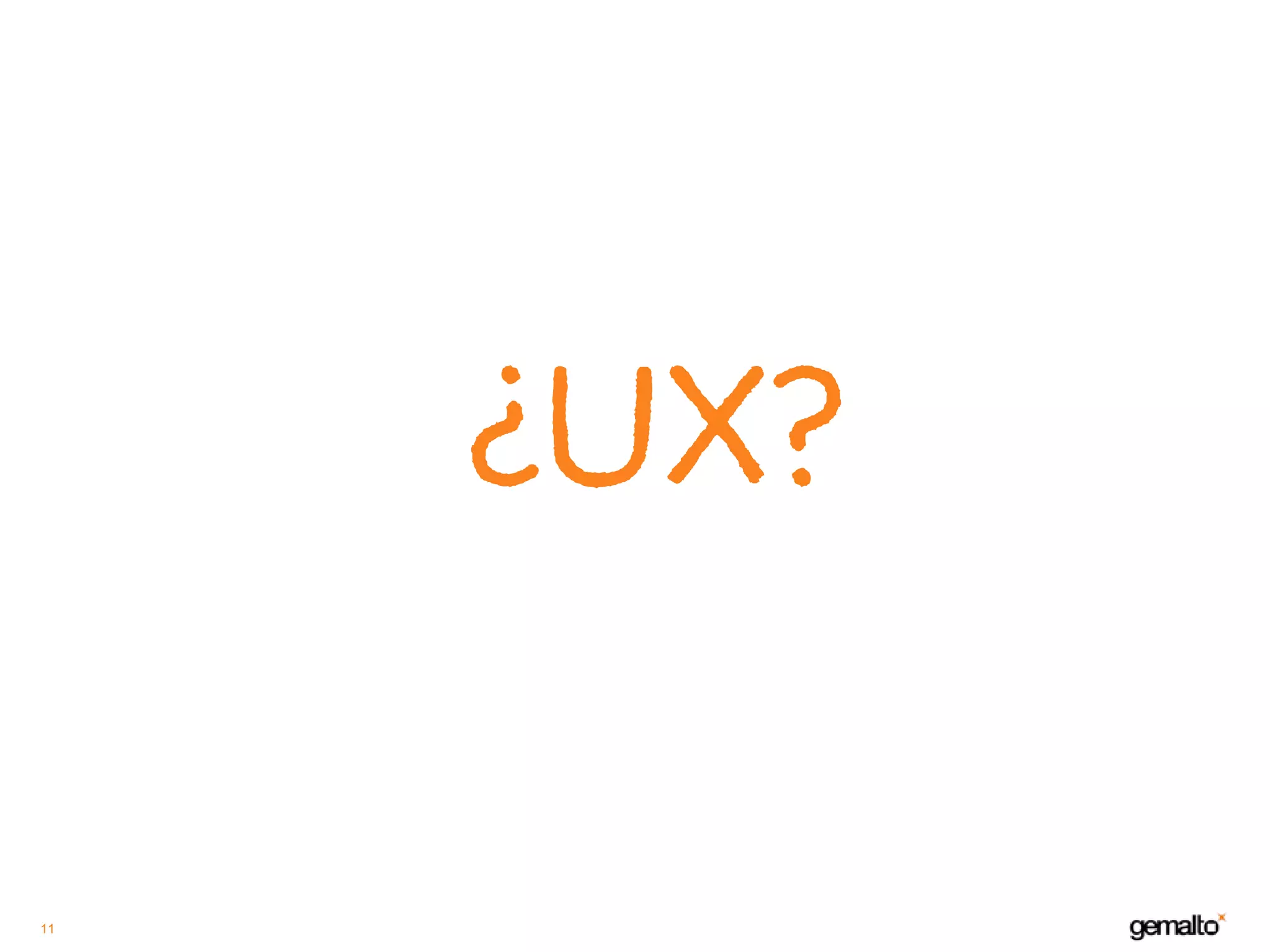 11
¿UX?
 