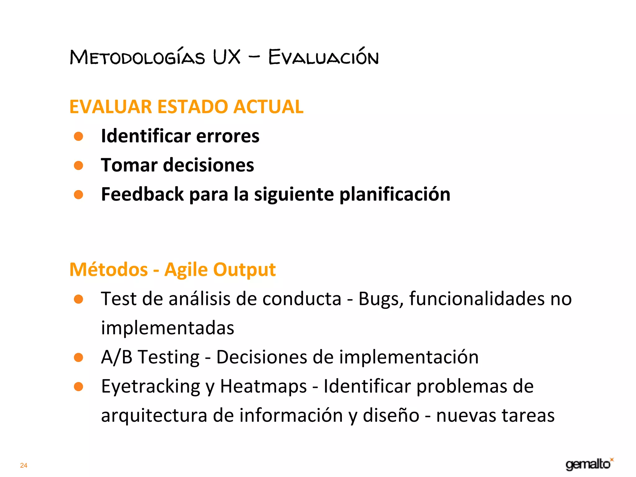 24
Metodologías UX - Evaluación
●
●
●
●
●
●
 
