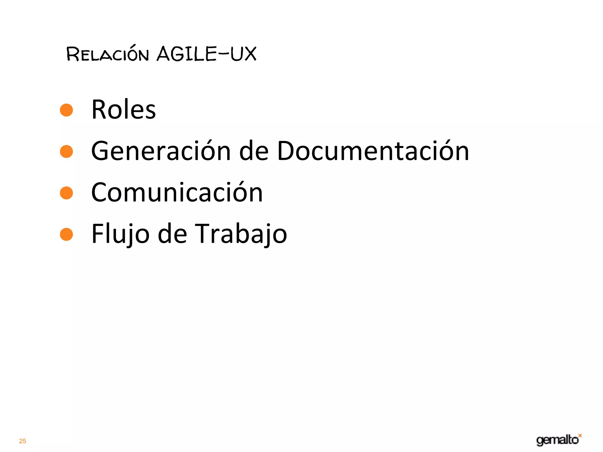 25
Relación AGILE-UX
●
●
●
●
 