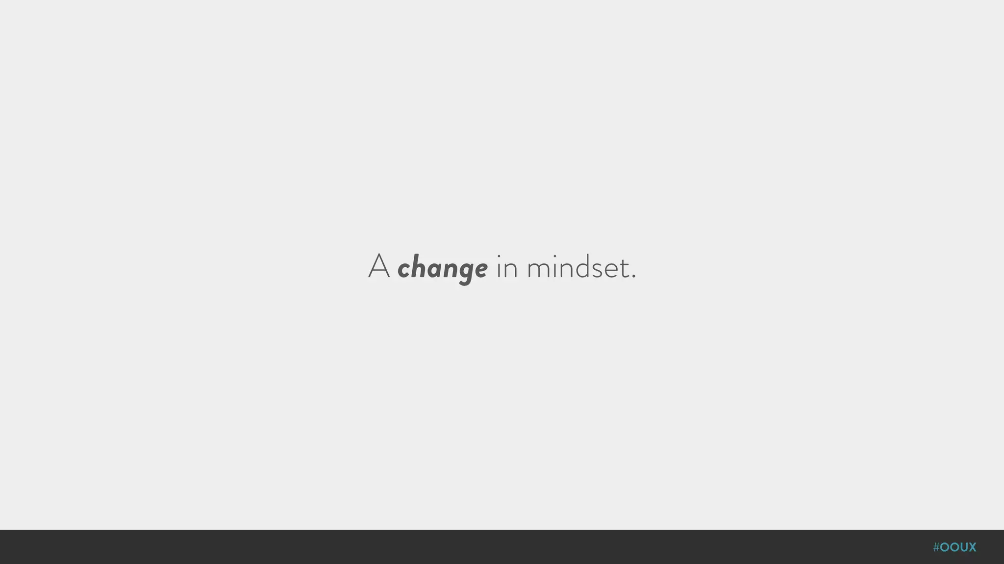 #OOUX
A change in mindset.
 