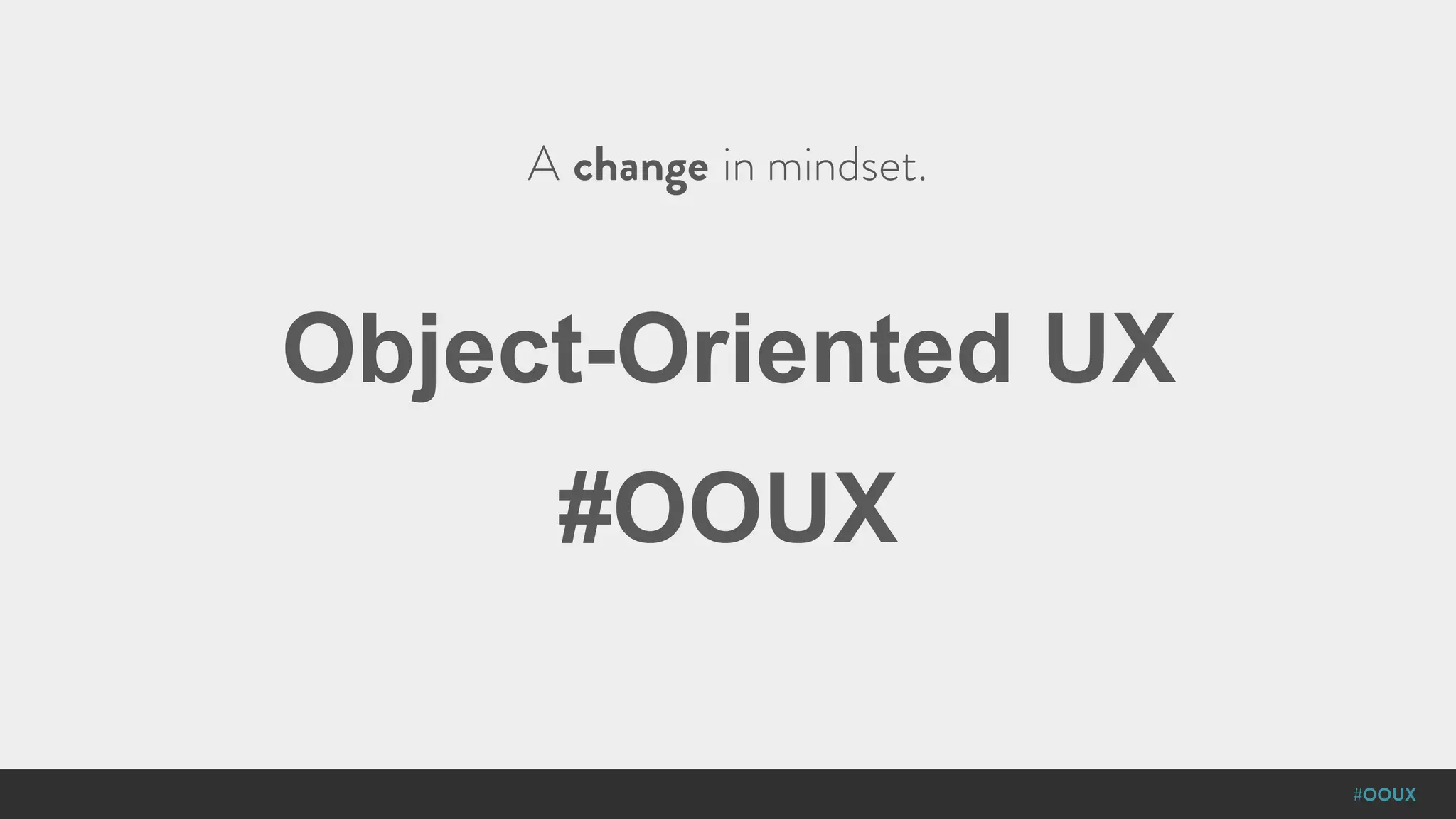 #OOUX
Object-Oriented UX
#OOUX
A change in mindset.
 