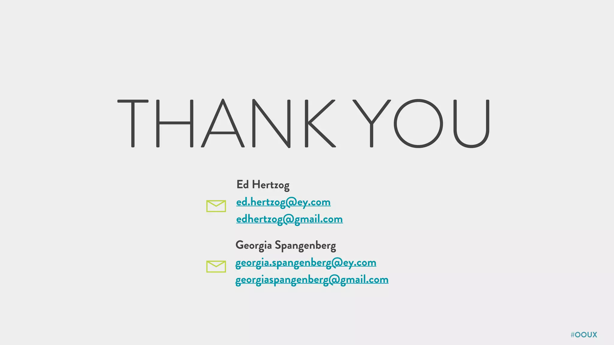 #OOUX
THANK YOU
Ed Hertzog
ed.hertzog@ey.com
edhertzog@gmail.com
Georgia Spangenberg
georgia.spangenberg@ey.com
georgiaspangenberg@gmail.com
 
