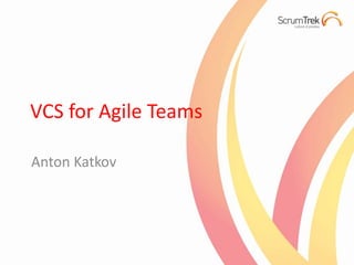 VCS for Agile Teams

Anton Katkov
 