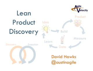 Lean
Product
Discovery
David Hawks
@austinagile
 