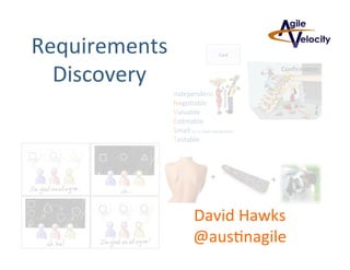 Requirements	
  
Discovery	
  
David	
  Hawks	
  
@aus7nagile	
  	
  
 