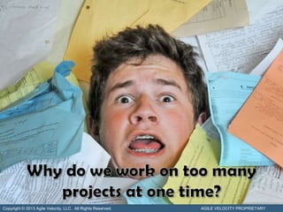 Copyright © 2013 Agile Velocity, LLC. All Rights Reserved.   AGILE VELOCITY PROPRIETARY
 