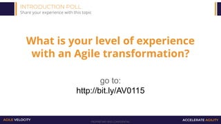 PROPRIETARY AND CONFIDENTIAL
AGILE VELOCITY ACCELERATE AGILITY
INTRODUCTION POLL
Share your experience with this topic
go ...
